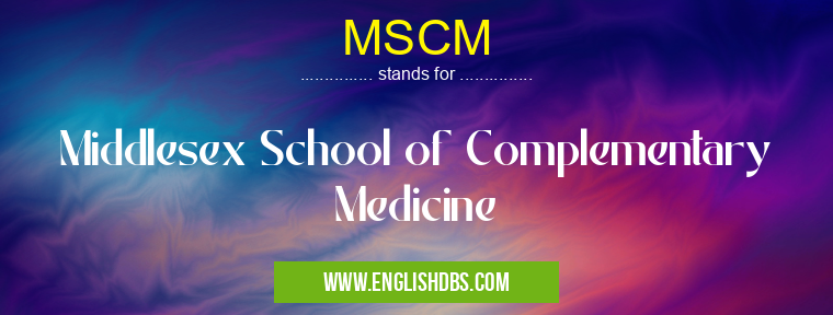 MSCM means Middlesex School of Complementary Medicine MSCM