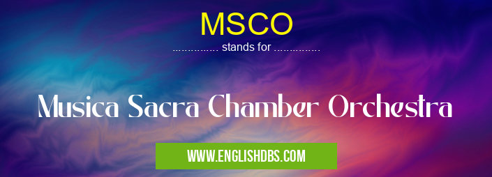 MSCO means Musica Sacra Chamber Orchestra MSCO