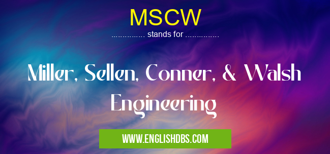 MSCW means Miller, Sellen, Conner, & Walsh Engineering MSCW