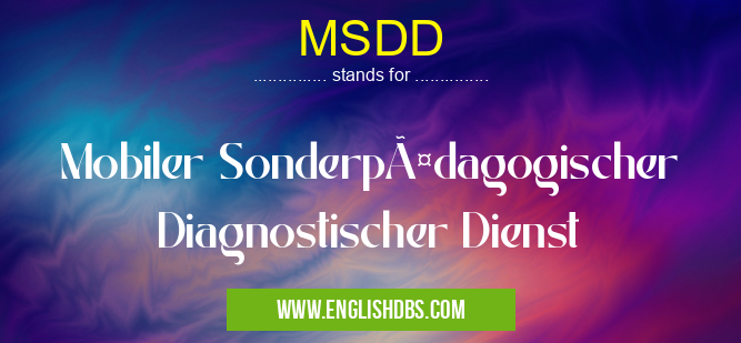 MSDD means Mobiler Sonderpädagogischer Diagnostischer Dienst MSDD