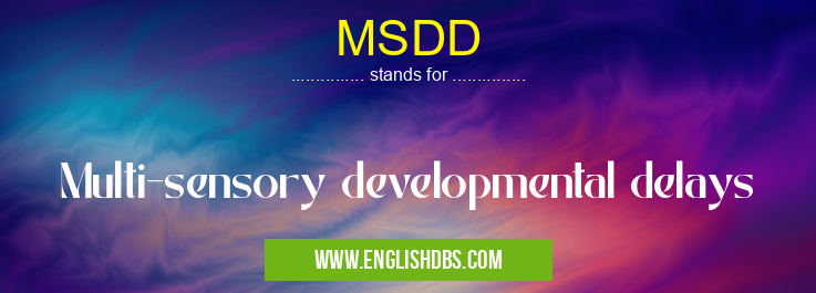 MSDD means Multi-sensory developmental delays MSDD