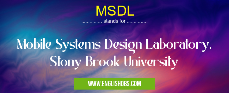 MSDL means Mobile Systems Design Laboratory, Stony Brook University MSDL