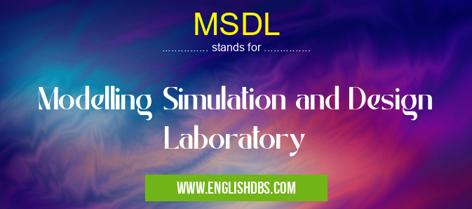 MSDL means Modelling Simulation and Design Laboratory MSDL