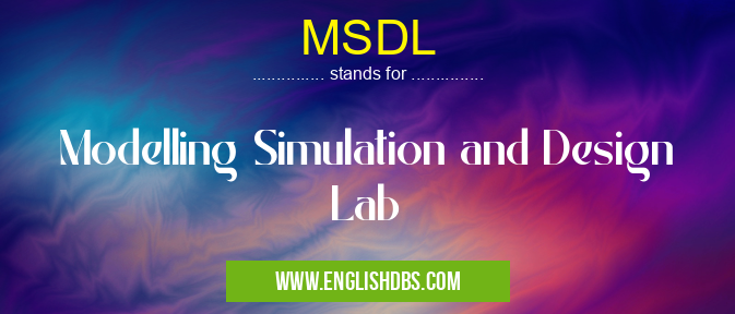 MSDL means Modelling Simulation and Design Lab MSDL