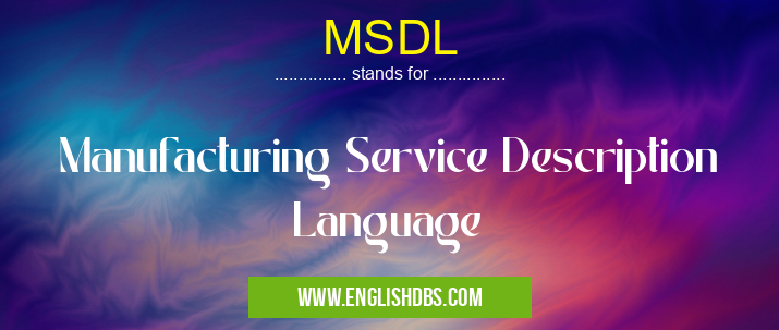 MSDL means Manufacturing Service Description Language MSDL