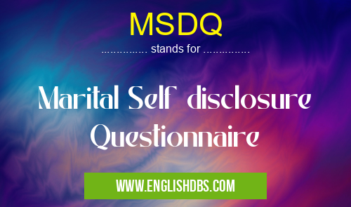 MSDQ means Marital Self disclosure Questionnaire MSDQ