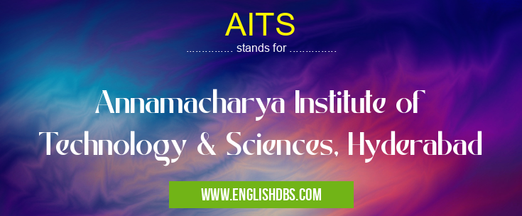 AITS means Annamacharya Institute of Technology & Sciences, Hyderabad AITS