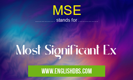 MSE means Most Significant Ex MSE