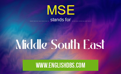 MSE means Middle South East MSE