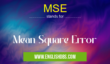 MSE means Mean Square Error MSE