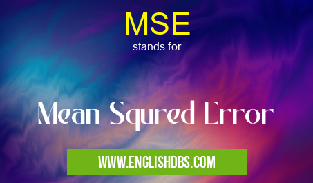 MSE means Mean Squred Error MSE