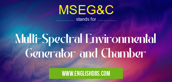 MSEG&C means Multi-Spectral Environmental Generator and Chamber MSEG&C