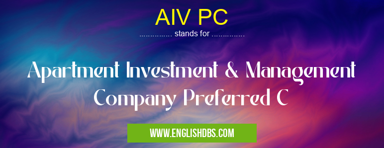 AIV PC means Apartment Investment & Management Company Preferred C AIV PC