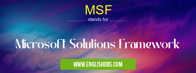 MSF means Microsoft Solutions Framework MSF