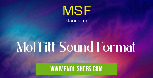 MSF means Moffitt Sound Format MSF