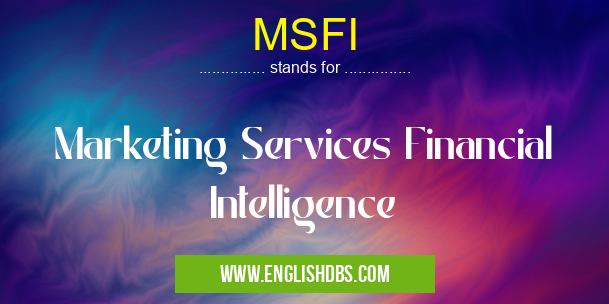 MSFI means Marketing Services Financial Intelligence MSFI