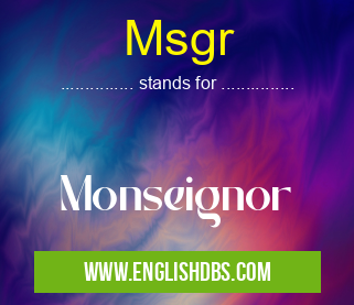 Msgr means Monseignor Msgr