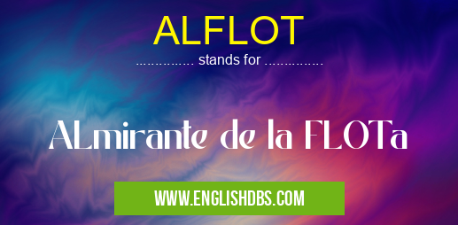 ALFLOT means ALmirante de la FLOTa ALFLOT