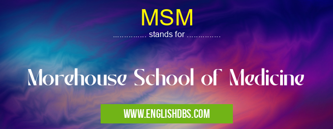 MSM means Morehouse School of Medicine MSM