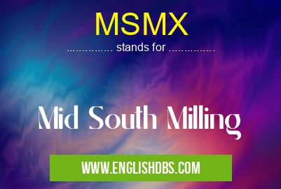 MSMX means Mid South Milling MSMX