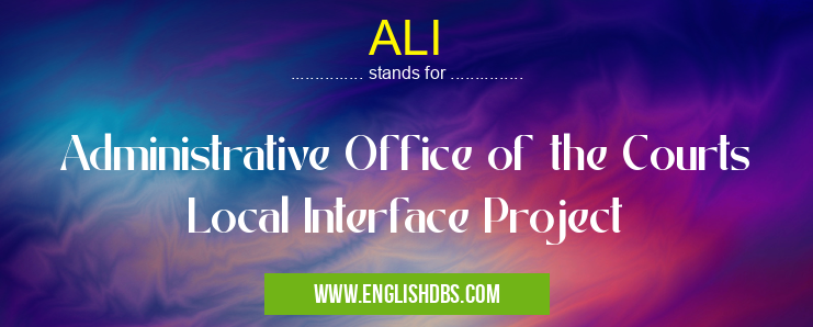 ALI means Administrative Office of the Courts Local Interface Project ALI