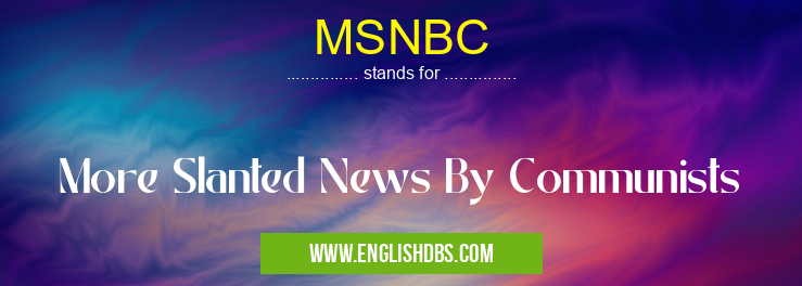 MSNBC means More Slanted News By Communists MSNBC