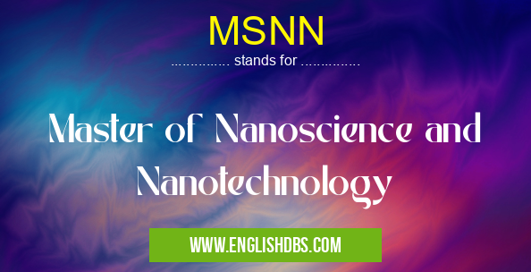 MSNN means Master of Nanoscience and Nanotechnology MSNN