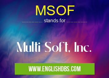 MSOF means Multi Soft, Inc. MSOF
