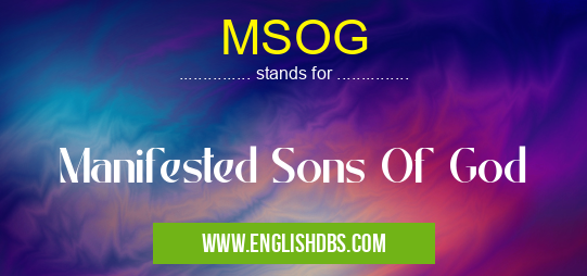 MSOG means Manifested Sons Of God MSOG