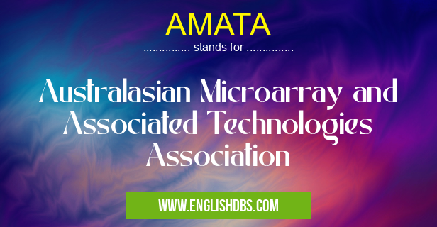 AMATA means Australasian Microarray and Associated Technologies Association AMATA