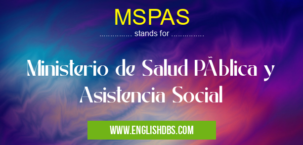 MSPAS means Ministerio de Salud Pública y Asistencia Social MSPAS
