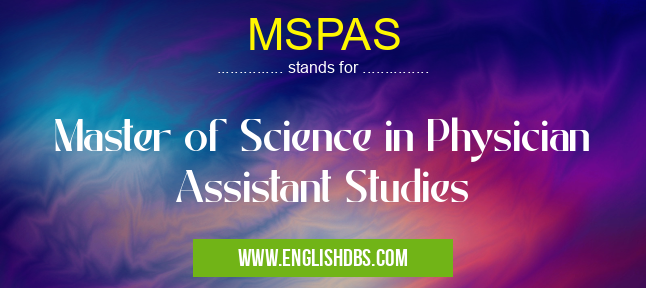 MSPAS means Master of Science in Physician Assistant Studies MSPAS