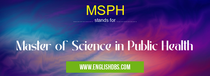 MSPH means Master of Science in Public Health MSPH