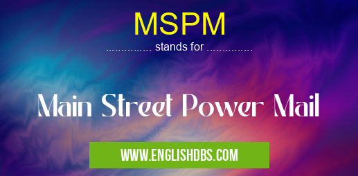 MSPM means Main Street Power Mail MSPM