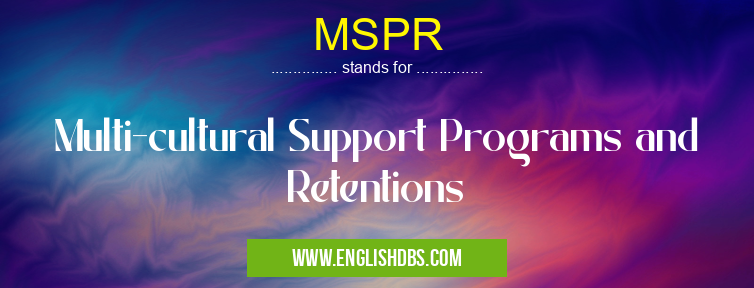 MSPR means Multi-cultural Support Programs and Retentions MSPR
