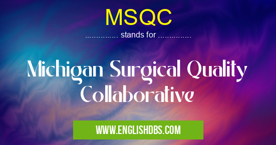 MSQC means Michigan Surgical Quality Collaborative MSQC