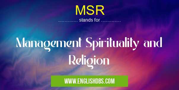 MSR means Management Spirituality and Religion MSR