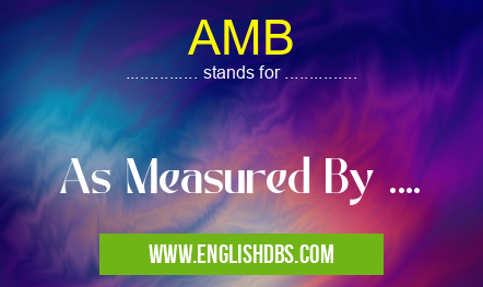 AMB means As Measured By .... AMB