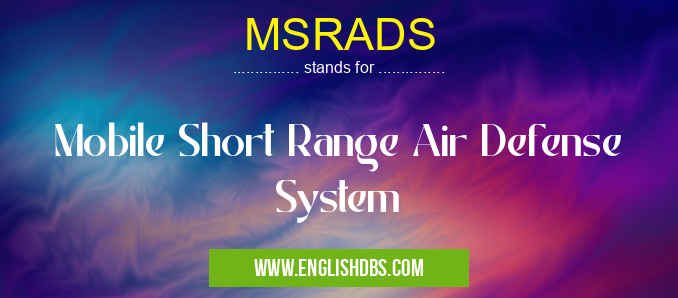 MSRADS means Mobile Short Range Air Defense System MSRADS