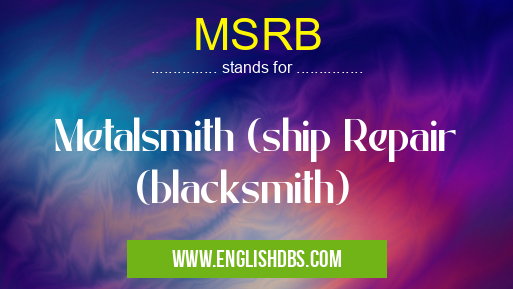 MSRB means Metalsmith (ship Repair (blacksmith) MSRB