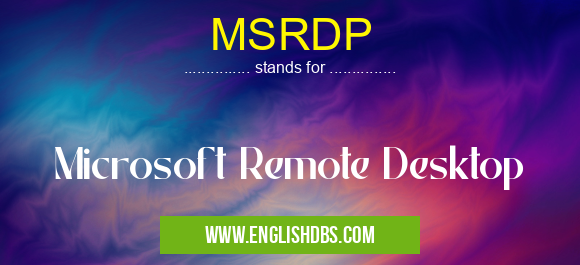 MSRDP means Microsoft Remote Desktop MSRDP