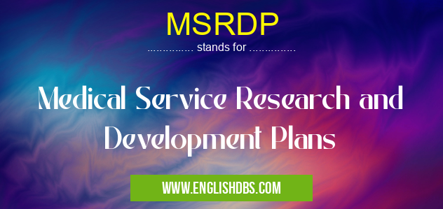 MSRDP means Medical Service Research and Development Plans MSRDP