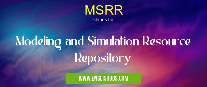 MSRR means Modeling and Simulation Resource Repository MSRR