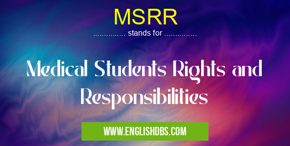 MSRR means Medical Students Rights and Responsibilities MSRR