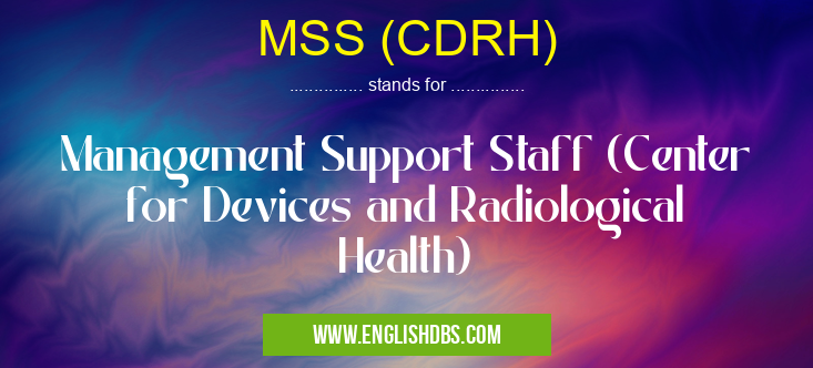 MSS (CDRH) means Management Support Staff (Center for Devices and Radiological Health) MSS (CDRH)