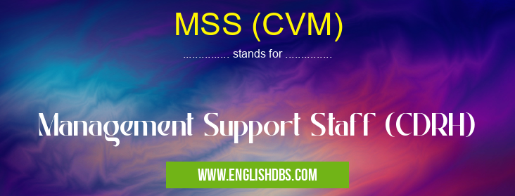 MSS (CVM) means Management Support Staff (CDRH) MSS (CVM)