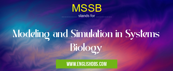 MSSB means Modeling and Simulation in Systems Biology MSSB