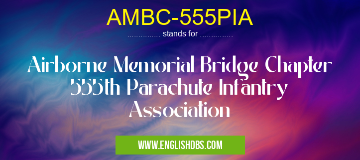 AMBC-555PIA means Airborne Memorial Bridge Chapter 555th Parachute Infantry Association AMBC-555PIA