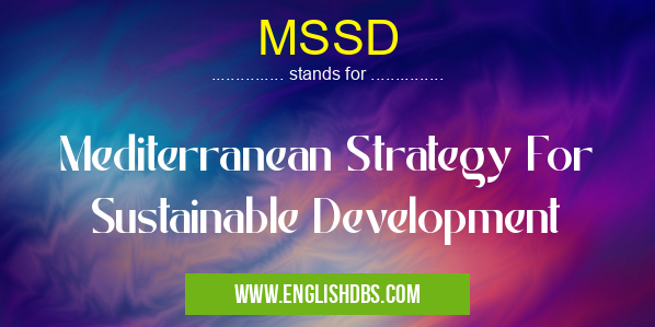 MSSD means Mediterranean Strategy For Sustainable Development MSSD