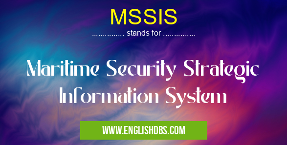 MSSIS means Maritime Security Strategic Information System MSSIS